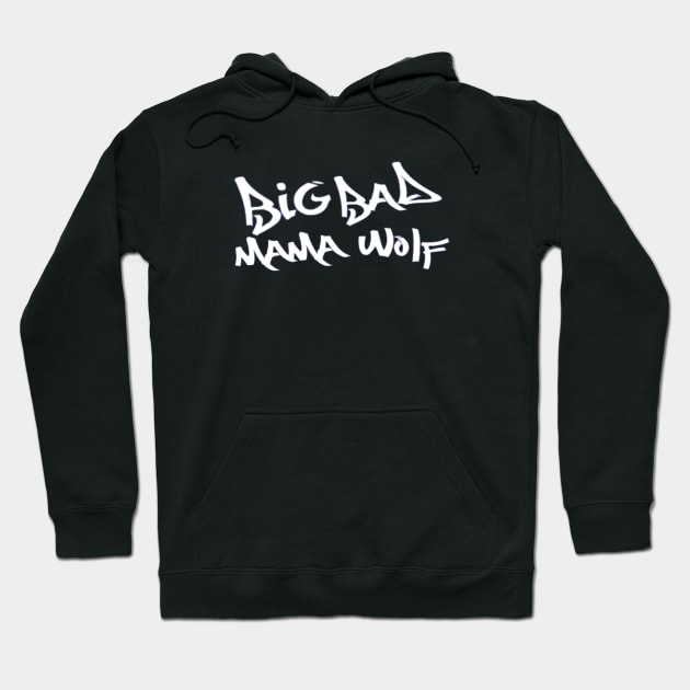 Big Bad Mama Wolf Hoodie by BigBadMamaWolf